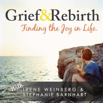 Grief and Rebirth with Irene Weinberg