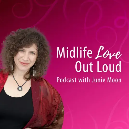 Midlife Love Out Loud with Junie Moon
